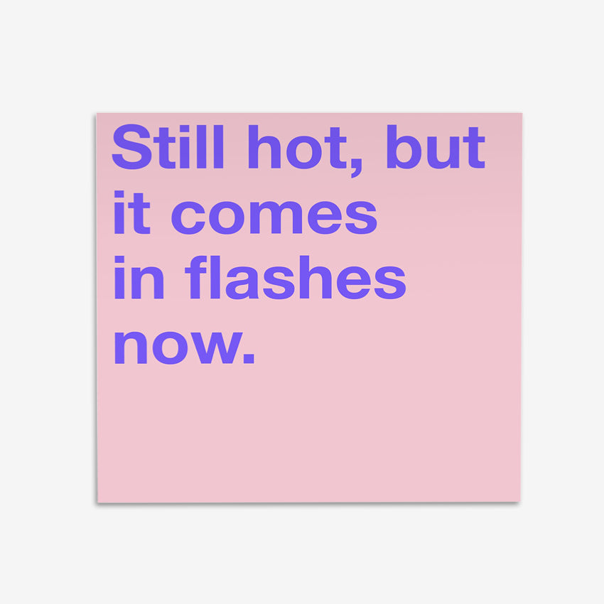Still Hot But It Comes In Flashes Now | Gift Card