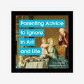 Parenting Advice To Avoid In Art & Life