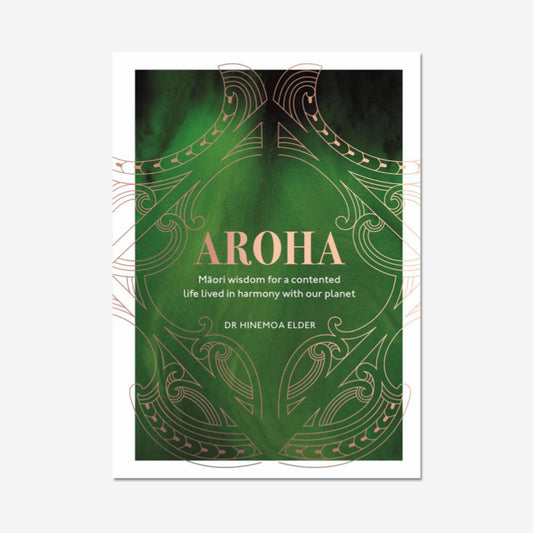 Aroha: Maori Wisdom For A Contented Life Lived in Harmony With Our Planet